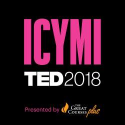 In Case You Missed It TED2018